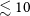 less than or equivalent to 10