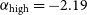 alpha Subscript normal h normal i normal g normal h Baseline equals negative 2.19