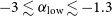 negative 3 less than or equivalent to alpha Subscript normal l normal o normal w Baseline less than or equivalent to negative 1.3