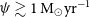psi greater than or equivalent to 1 normal upper M Subscript circled dot Baseline yr Superscript negative 1