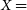 upper X equals