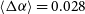 left angle bracket normal upper Delta alpha right angle bracket equals 0.028