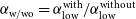 alpha Subscript normal w divided by normal w normal o Baseline equals alpha Subscript normal l normal o normal w Superscript normal w normal i normal t normal h Baseline divided by alpha Subscript normal l normal o normal w Superscript normal w normal i normal t normal h normal o normal u normal t