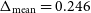 normal upper Delta Subscript normal m normal e normal a normal n Baseline equals 0.246