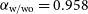 alpha Subscript normal w divided by normal w normal o Baseline equals 0.958