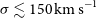 sigma less than or equivalent to 150 normal k normal m normal s Superscript negative 1