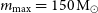 m Subscript max Baseline equals 150 normal upper M Subscript circled dot