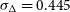 sigma Subscript normal upper Delta Baseline equals 0.445