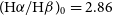 left parenthesis normal upper H alpha divided by normal upper H beta right parenthesis Subscript 0 Baseline equals 2.86