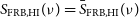 upper S Subscript FRB comma HI Baseline left parenthesis nu right parenthesis equals ModifyingAbove upper S With bar Subscript FRB comma HI Baseline left parenthesis nu right parenthesis