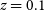 z equals 0.1