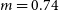 m equals 0.74
