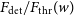 upper F Subscript det Baseline slash upper F Subscript thr Baseline left parenthesis w right parenthesis