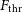 upper F Subscript thr