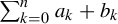 sigma summation Underscript k equals 0 Overscript n Endscripts a Subscript k plus b Subscript k