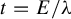 t equals upper E divided by lamda