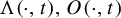normal upper Lamda left parenthesis dot comma t right parenthesis comma upper O left parenthesis dot comma t right parenthesis