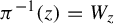 pi Superscript negative 1 Baseline left parenthesis z right parenthesis equals upper W Subscript z