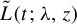 ModifyingAbove upper L With tilde left parenthesis t semicolon lamda comma z right parenthesis