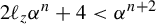 2 script l Subscript z Baseline alpha Superscript n Baseline plus 4 less than alpha Superscript n plus 2