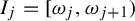 upper I Subscript j Baseline equals left bracket omega Subscript j Baseline comma omega Subscript j plus 1 Baseline right parenthesis