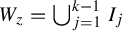 upper W Subscript z Baseline equals union Underscript j equals 1 Overscript k minus 1 Endscripts upper I Subscript j