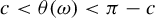 c less than theta left parenthesis omega right parenthesis less than pi minus c
