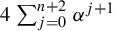4 sigma summation Underscript j equals 0 Overscript n plus 2 Endscripts alpha Superscript j plus 1