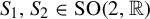 upper S 1 comma upper S 2 element of upper S upper O left parenthesis 2 comma double struck upper R right parenthesis