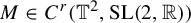upper M element of upper C Superscript r Baseline left parenthesis double struck upper T squared comma upper S upper L left parenthesis 2 comma double struck upper R right parenthesis right parenthesis