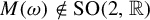 upper M left parenthesis omega right parenthesis not an element of upper S upper O left parenthesis 2 comma double struck upper R right parenthesis