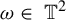 omega element of double struck upper T squared
