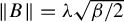 StartMetric upper B EndMetric equals lamda StartRoot beta divided by 2 EndRoot