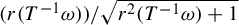 left parenthesis r left parenthesis upper T Superscript negative 1 Baseline omega right parenthesis right parenthesis divided by StartRoot r squared left parenthesis upper T Superscript negative 1 Baseline omega right parenthesis plus 1 EndRoot