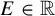 upper E element of double struck upper R