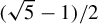 left parenthesis StartRoot 5 EndRoot minus 1 right parenthesis divided by 2