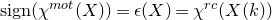 normal s normal i normal g normal n left parenthesis chi Superscript normal m normal o normal t Baseline left parenthesis upper X right parenthesis right parenthesis equals epsilon left parenthesis upper X right parenthesis equals chi Superscript normal r normal c Baseline left parenthesis upper X left parenthesis k right parenthesis right parenthesis