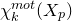 chi Subscript k Superscript normal m normal o normal t Baseline left parenthesis upper X Subscript p Baseline right parenthesis