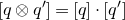 left bracket q circled times q Superscript prime Baseline right bracket equals left bracket q right bracket dot left bracket q Superscript prime Baseline right bracket