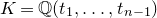 upper K equals double struck upper Q left parenthesis t 1 comma ellipsis comma t Subscript n minus 1 Baseline right parenthesis