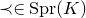precedes element of normal upper S normal p normal r left parenthesis upper K right parenthesis