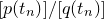 left bracket p left parenthesis t Subscript n Baseline right parenthesis right bracket divided by left bracket q left parenthesis t Subscript n Baseline right parenthesis right bracket