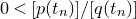 0 less than left bracket p left parenthesis t Subscript n Baseline right parenthesis right bracket divided by left bracket q left parenthesis t Subscript n Baseline right parenthesis right bracket