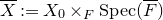 upper X overbar colon equals upper X 0 times Subscript upper F Baseline normal upper S normal p normal e normal c left parenthesis upper F overbar right parenthesis