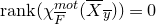 normal r normal a normal n normal k left parenthesis chi Subscript upper F overbar Superscript normal m normal o normal t Baseline left parenthesis upper X overbar Subscript y overbar Baseline right parenthesis right parenthesis equals 0