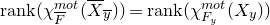 normal r normal a normal n normal k left parenthesis chi Subscript upper F overbar Superscript normal m normal o normal t Baseline left parenthesis upper X overbar Subscript y overbar Baseline right parenthesis right parenthesis equals normal r normal a normal n normal k left parenthesis chi Subscript upper F Sub Subscript y Subscript Superscript normal m normal o normal t Baseline left parenthesis upper X Subscript y Baseline right parenthesis right parenthesis