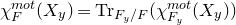 chi Subscript upper F Superscript normal m normal o normal t Baseline left parenthesis upper X Subscript y Baseline right parenthesis equals normal upper T normal r Subscript upper F Sub Subscript y Subscript divided by upper F Baseline left parenthesis chi Subscript upper F Sub Subscript y Subscript Superscript normal m normal o normal t Baseline left parenthesis upper X Subscript y Baseline right parenthesis right parenthesis