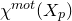 chi Superscript normal m normal o normal t Baseline left parenthesis upper X Subscript p Baseline right parenthesis