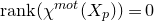 normal r normal a normal n normal k left parenthesis chi Superscript normal m normal o normal t Baseline left parenthesis upper X Subscript p Baseline right parenthesis right parenthesis equals 0
