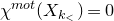 chi Superscript normal m normal o normal t Baseline left parenthesis upper X Subscript k Sub Subscript less than Subscript Baseline right parenthesis equals 0